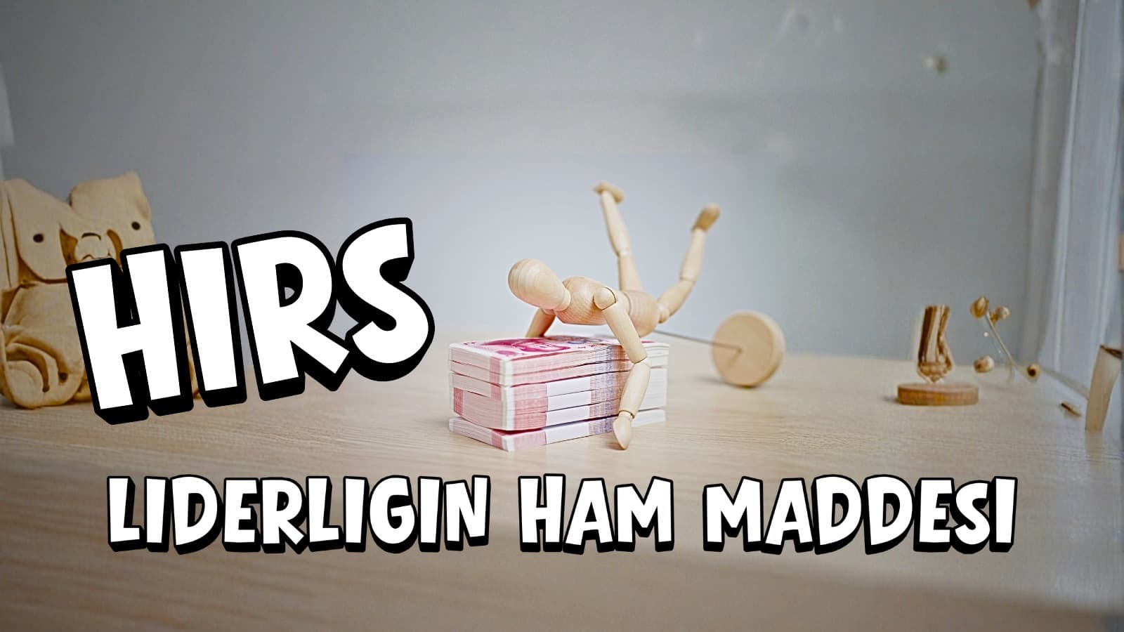 Kullanışlı Liderler Çağı – Bölüm I - Hırs: Liderliğin Ham Maddesi